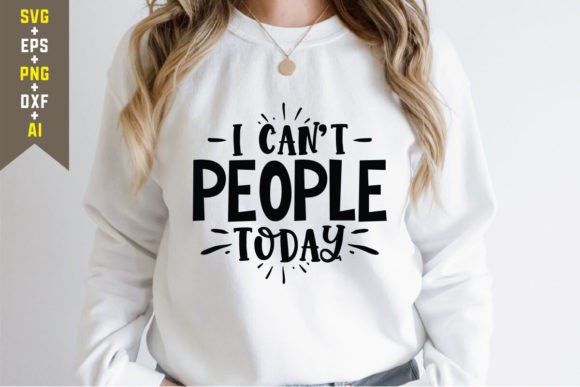 I Can’t People Today SVG Cut File: Graphics for T-Shirt Designs