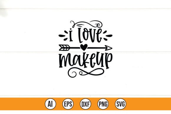 I LOVE MAKEUP Graphics for T-Shirt Designs