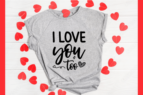 I-Love-You-Too Graphics & T-Shirt Designs