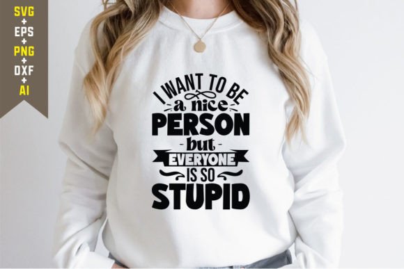 I Wan t to Be a Nice Person but Everyon Graphics & T-Shirt Designs