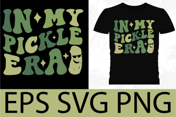In My Pickle Era: Graphics & T-Shirt Designs