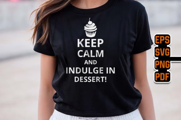 Keep Calm and Indulge in Dessert Graphics