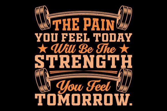 The Pain You Feel Gym Fitness Graphics & T-Shirt Designs