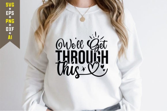 Wel Get Through This SVG Quote: Graphics for T-Shirt Designs