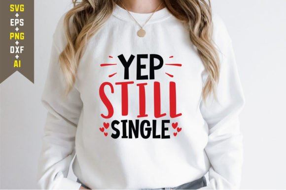 Yep Still Single Graphics for T-Shirt Designs